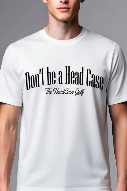 "Don't Be A Head Case" Short Sleeve T-Shirt